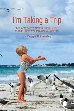 portada I'm Taking a Trip: An Activity Book for Young Artists/Writers (en Inglés)