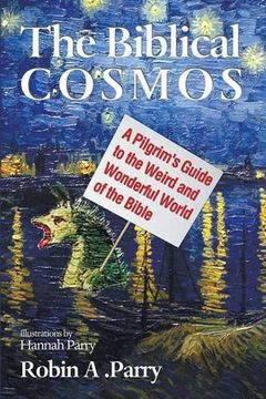 portada The Biblical Cosmos: A Pilgrim's Guide to the Weird and Wonderful World of the Bible (in English)