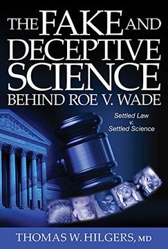portada The Fake and Deceptive Science Behind roe v. Wade: Settled Law? Vs. Settled Science? (en Inglés)