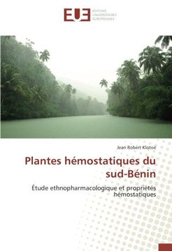 portada Plantes hémostatiques du sud-Bénin: Étude ethnopharmacologique et propriétés hémostatiques (French Edition)