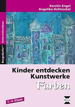 portada Kinder Entdecken Kunstwerke: Farben: 1. Bis 4. Klasse (en Alemán)
