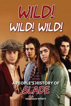 portada Wild! Wild! Wild! A People's History of Slade (en Inglés)