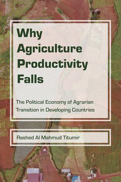 portada Why Agriculture Productivity Falls: The Political Economy of Agrarian Transition in Developing Countries (en Inglés)