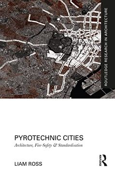 portada Pyrotechnic Cities: Architecture, Fire-Safety and Standardisation (Routledge Research in Architecture) 