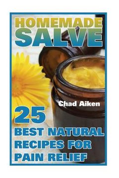portada Homemade Salve: 25 Best Natural Recipes for Pain Relief: (Psychoactive Herbal Remedies) (en Inglés)