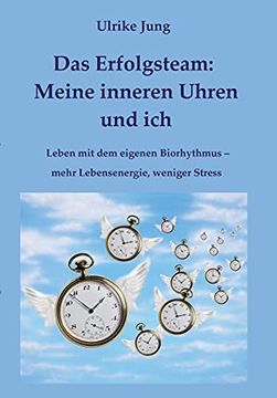 portada Das Erfolgsteam: Meine Inneren Uhren und Ich: Leben mit dem Eigenen Biorhythmus - Mehr Lebensenergie, Weniger Stress (en Alemán)