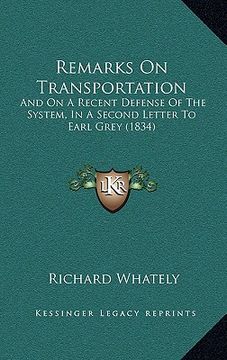portada remarks on transportation: and on a recent defense of the system, in a second letter to earl grey (1834) (en Inglés)