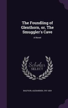 portada The Foundling of Glenthorn, or, The Smuggler's Cave (en Inglés)