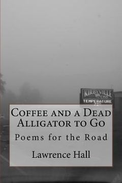 portada Coffee and a Dead Alligator to Go: Poems for the Road