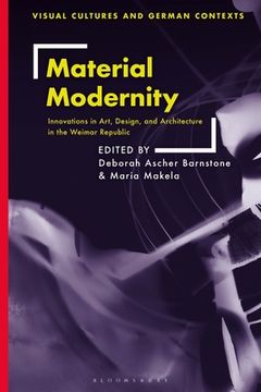 portada Material Modernity: Innovations in Art, Design, and Architecture in the Weimar Republic (en Inglés)