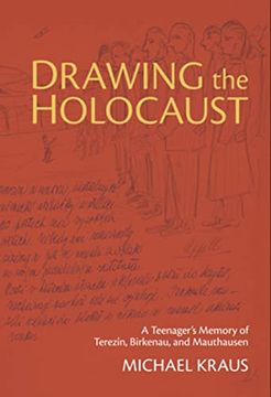 portada Drawing the Holocaust: A Teenager's Memory of Terezin, Birkenau, and Mauthausen