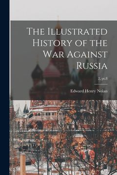 portada The Illustrated History of the War Against Russia; 2, pt.8 (in English)