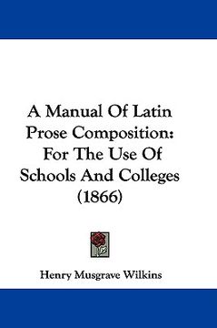 portada a manual of latin prose composition: for the use of schools and colleges (1866) (en Inglés)