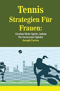portada Tennis Strategien Für Frauen: Gewinn Mehr Spiele, Indem Du Gerissener Spielst