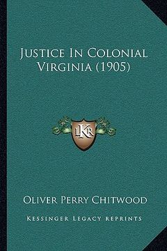 portada justice in colonial virginia (1905) (en Inglés)