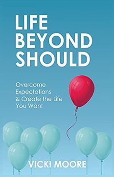 portada Life Beyond Should: Overcome Expectations & Create the Life you Want: Overcome Expectations & Create the Life you Want: (in English)