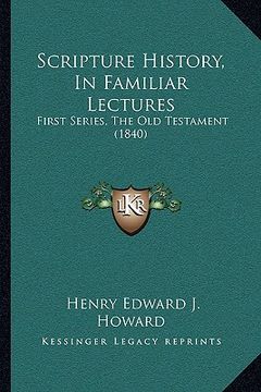 portada scripture history, in familiar lectures: first series, the old testament (1840) (in English)