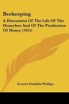 portada beekeeping: a discussion of the life of the honeybee and of the production of honey (1915) (en Inglés)