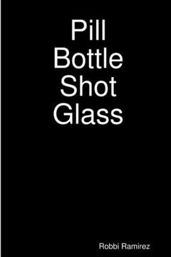 portada Pill Bottle Shot Glass (en Inglés)