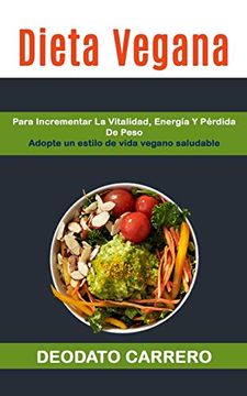 portada Dieta Vegana: Para Incrementar la Vitalidad, Energía y Pérdida de Peso (Adopte un Estilo de Vida Vegano Saludable) (Vegetarianas)