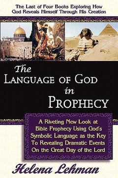 portada the language of god in prophecy, a dynamic new look at bible prophecy using god s symbolic language as the key to understanding dramatic core events o (in English)