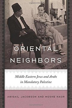 portada Oriental Neighbors: Middle Eastern Jews and Arabs in Mandatory Palestine (The Schusterman Series in Israel Studies)