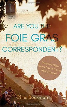 portada Are you the Foie Gras Correspondent? Another Slow News day in South West France (en Inglés)