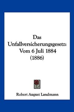 portada Das Unfallversicherungsgesetz: Vom 6 Juli 1884 (1886) (en Alemán)