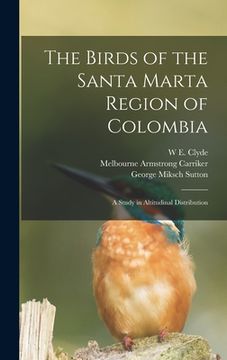 portada The Birds of the Santa Marta Region of Colombia: A Study in Altitudinal Distribution (en Inglés)