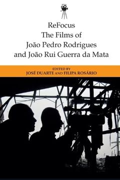 portada Refocus: The Films of Joao Pedro Rodrigues and Joao rui Guerra da Mata (Refocus: The International Directors Series) (in English)