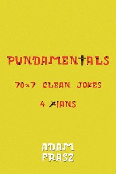 portada Pundamentals: A Collection of 70x7 Clean Jokes for Christians and Friends (en Inglés)