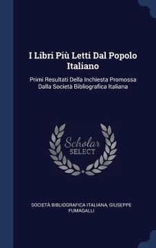 portada I Libri Più Letti Dal Popolo Italiano: Primi Resultati Della Inchiesta Promossa Dalla Società Bibliografica Italiana (en Inglés)