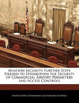 portada aviation security: further steps needed to strengthen the security of commercial airport perimeters and access controls (en Inglés)