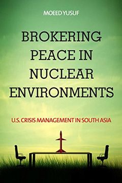 portada Brokering Peace in Nuclear Environments: U. S. Crisis Management in South Asia 