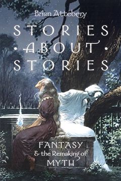 portada Stories About Stories: Fantasy and the Remaking of Myth (in English)
