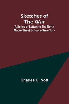 portada Sketches of the War; A Series of Letters to the North Moore Street School of New York