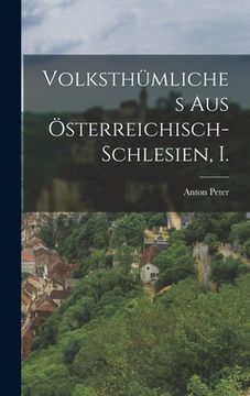 portada Volksthümliches aus Österreichisch-Schlesien, I. (en Alemán)