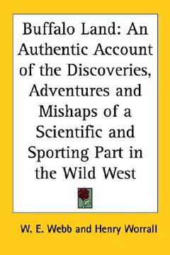 portada buffalo land: an authentic account of the discoveries, adventures and mishaps of a scientific and sporting part in the wild west (in English)