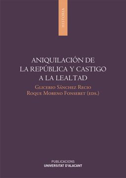 portada Aniquilación de la República y Castigo a la Lealtad (Monografías) (in Spanish)