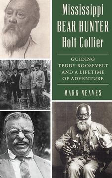 portada Mississippi Bear Hunter Holt Collier: Guiding Teddy Roosevelt and a Lifetime of Adventure (en Inglés)