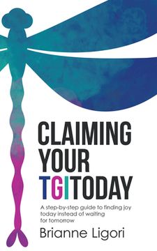 portada Claiming Your Tgitoday: A Step-By-Step Guide to Finding Joy Today Instead of Waiting for Tomorrow 