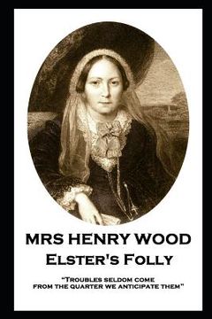 portada Mrs Henry Wood - Elster's Folly: "Troubles seldom come from the quarter we anticipate them" (en Inglés)