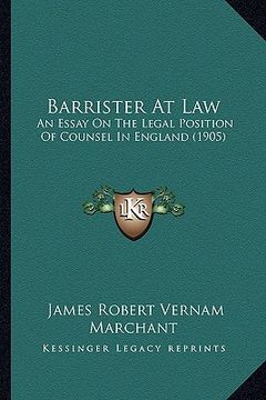 portada barrister at law: an essay on the legal position of counsel in england (1905) (en Inglés)