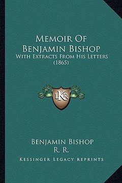 portada memoir of benjamin bishop: with extracts from his letters (1865) (en Inglés)