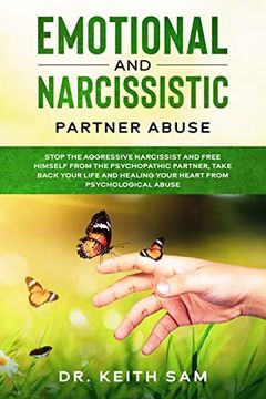 portada Emotional and Narcissistic Partner Abuse: Stop the Aggressive Narcissist and Free Himself From the Psychopathic Partner, Take Back Your Life and Healing Your Heart From Psychological Abuse 