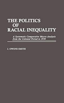 portada The Politics of Racial Inequality: A Systematic Comparative Macro-Analysis From the Colonial Period to 1970 (Contributions in Ethnic Studies) 