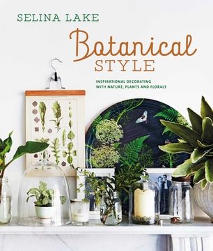 portada Botanical Style: Inspirational Decorating With Nature, Plants and Florals (en Inglés)