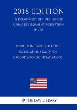 portada Model Manufactured Home Installation Standards - Ground Anchor Installations (US Department of Housing and Urban Development Regulation) (HUD) (2018 E (en Inglés)
