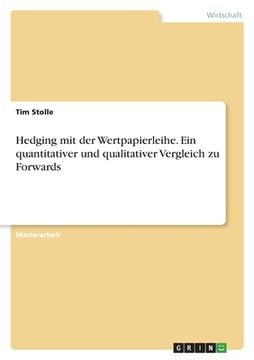 portada Hedging mit der Wertpapierleihe. Ein quantitativer und qualitativer Vergleich zu Forwards (in German)