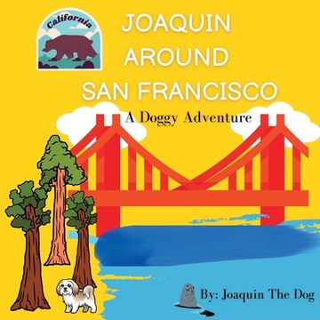 portada Joaquin Around San Francisco: A Doggy Adventure (en Inglés)